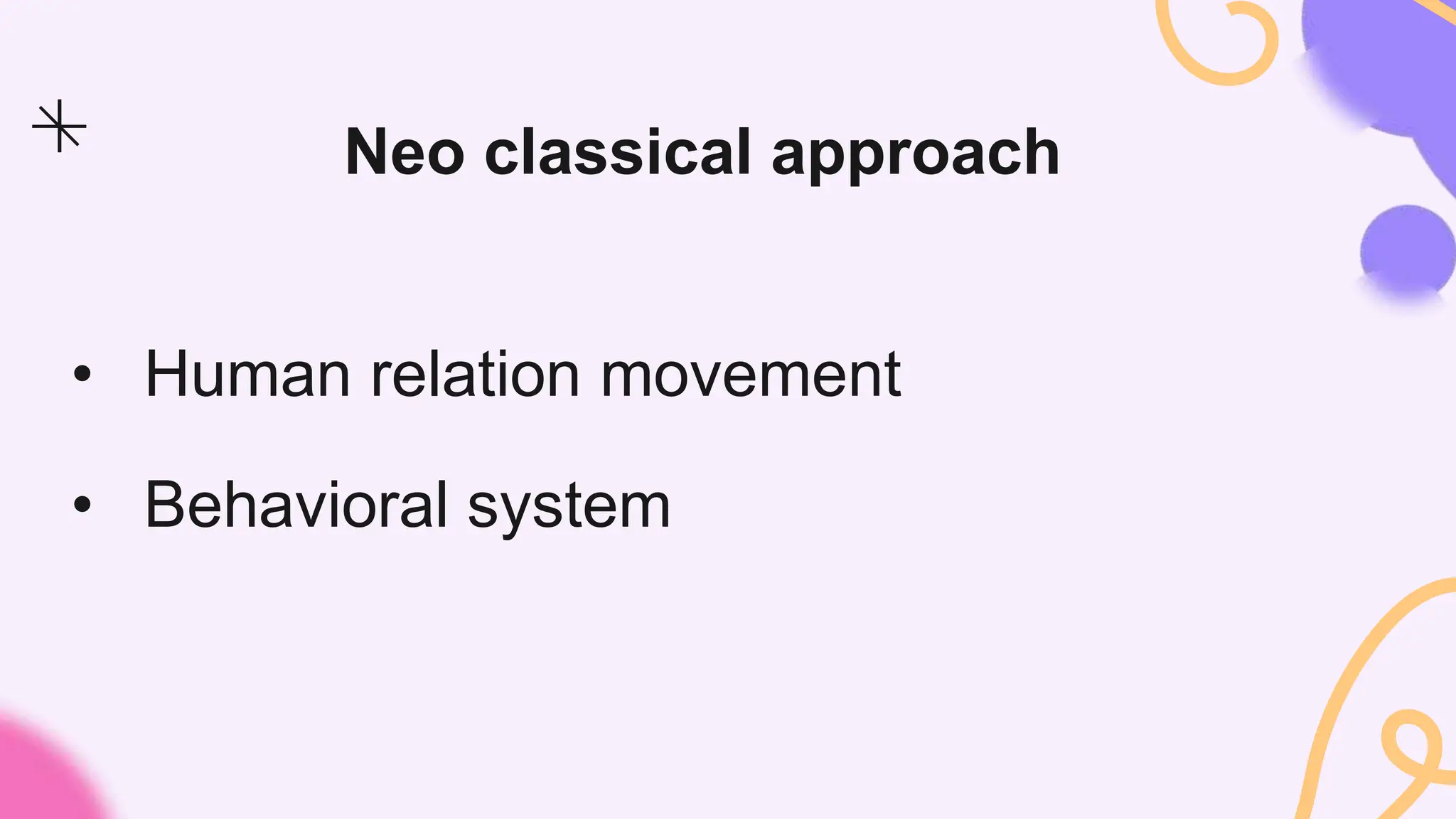 Neo classical approach
• Behavioral system
• Human relation movement
 