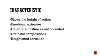 Shows the height of action
Emotional extremes
Celebrated nature as out of control
Dramatic compositions
Heightened sensation
 