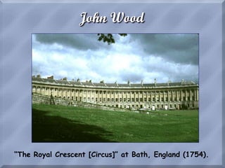 John Wood
“The Royal Crescent [Circus]” at Bath, England (1754).
 