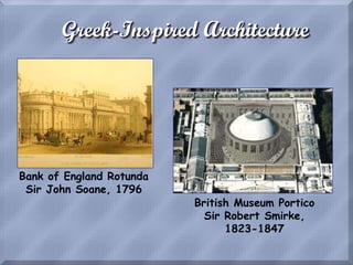 Greek-Inspired Architecture
Bank of England Rotunda
Sir John Soane, 1796
British Museum Portico
Sir Robert Smirke,
1823-1847
 