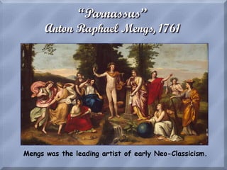 “Parnassus”
Anton Raphael Mengs, 1761
Mengs was the leading artist of early Neo-Classicism.
 