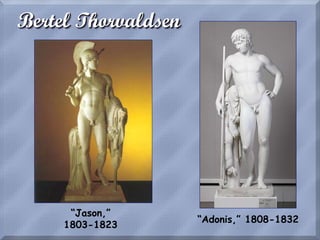 Bertel Thorvaldsen
“Jason,”
1803-1823
“Adonis,” 1808-1832
 