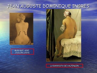 LA BANYISTA DE VALPINÇON MAN RAY, KIKI , VIOLÓN (1924) JEAN AUGUSTE DOMINIQUE INGRES 