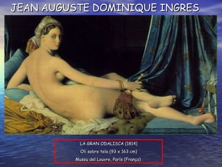 LA GRAN ODALISCA ( 1814 ) O li sobre tela  ( 93 x 163 cm ) Museu del Louvre, París  ( França )   JEAN AUGUSTE DOMINIQUE INGRES 