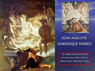EL SOMNI D’OSSIAN ( 181 3) O li sobre  llenç ( 3 48  x 27 5  cm )   Museu  Ingres ,  Montauban , França JEAN AUGUSTE  DOMINIQUE INGRES 