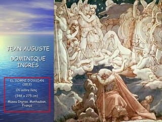 EL SOMNI D’OSSIAN ( 181 3) O li sobre  llenç  ( 3 48  x 27 5  cm )   Museu  Ingres ,  Montauban , França JEAN AUGUSTE  DOMINIQUE INGRES 