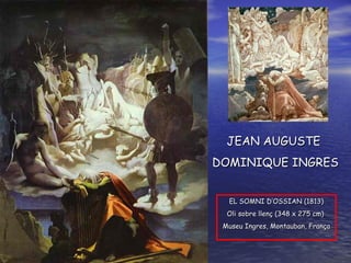 EL SOMNI D’OSSIAN ( 181 3) O li sobre  llenç ( 3 48  x 27 5  cm )   Museu  Ingres ,  Montauban , França JEAN AUGUSTE  DOMINIQUE INGRES 