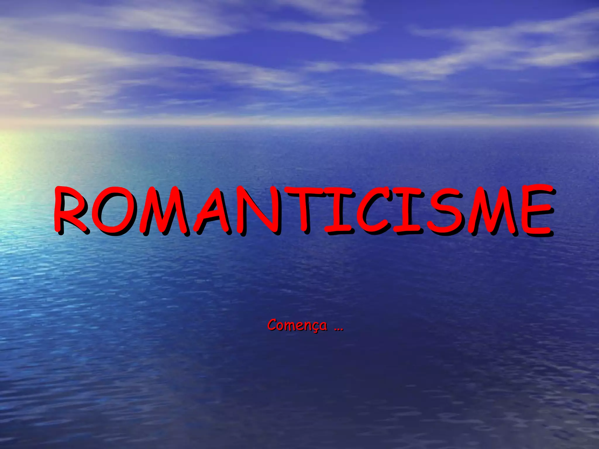 ROMANTICISME   Comença  … 