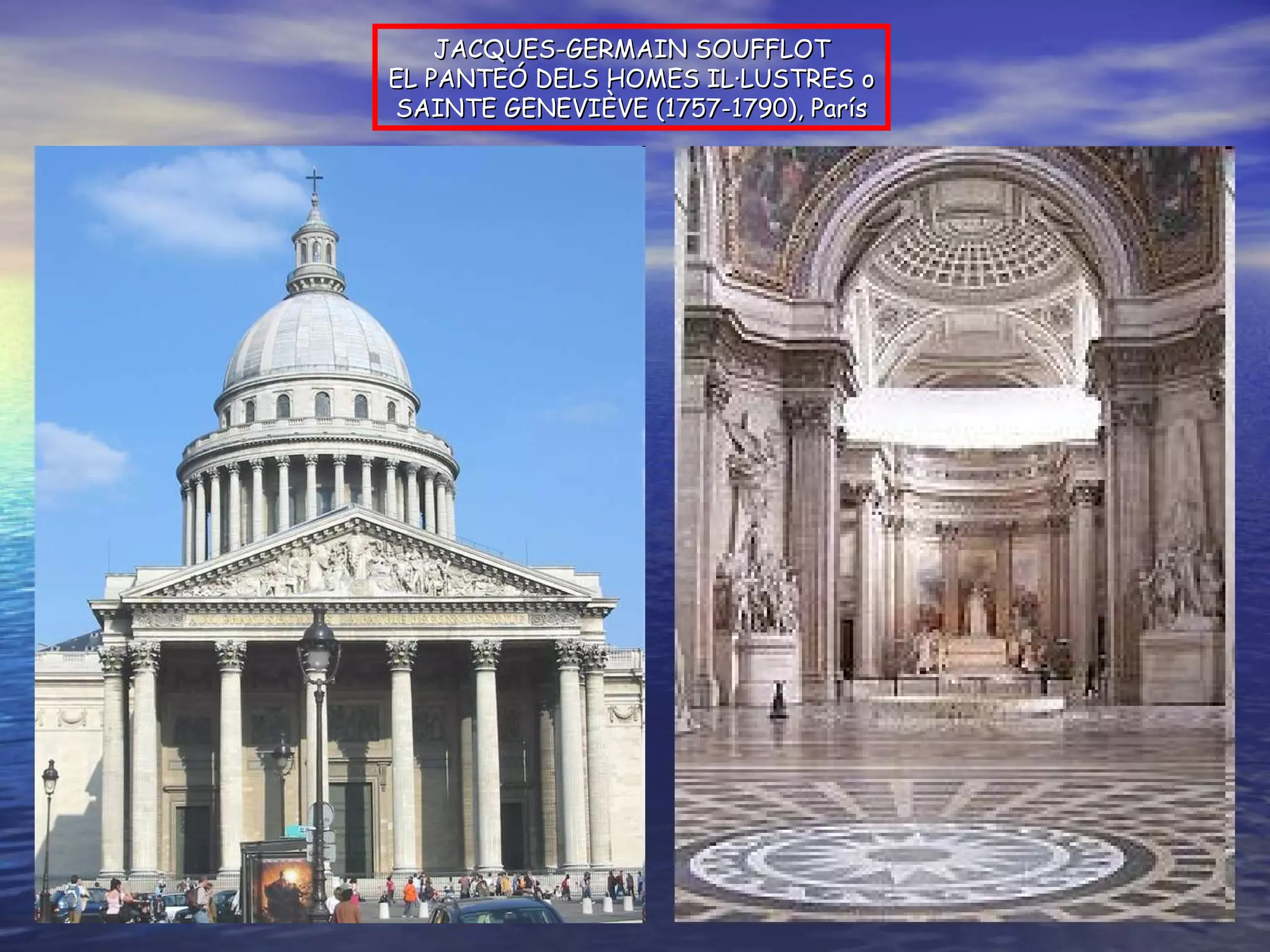 JACQUES-GERMAIN SOUFFLOT EL PANTEÓ DELS HOMES IL·LUSTRES o SAINTE GENEVIÈVE (1757-1790), París 