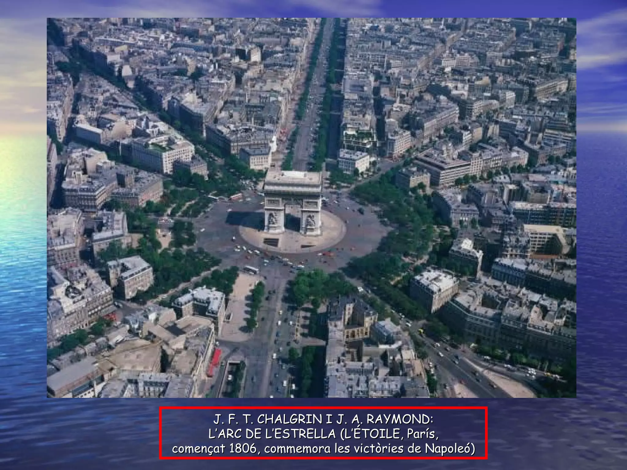 J. F. T. CHALGRIN I J. A. RAYMOND: L’ARC DE L’ESTRELLA (L’ÉTOILE, París, començat 1806, commemora les victòries de Napoleó) 