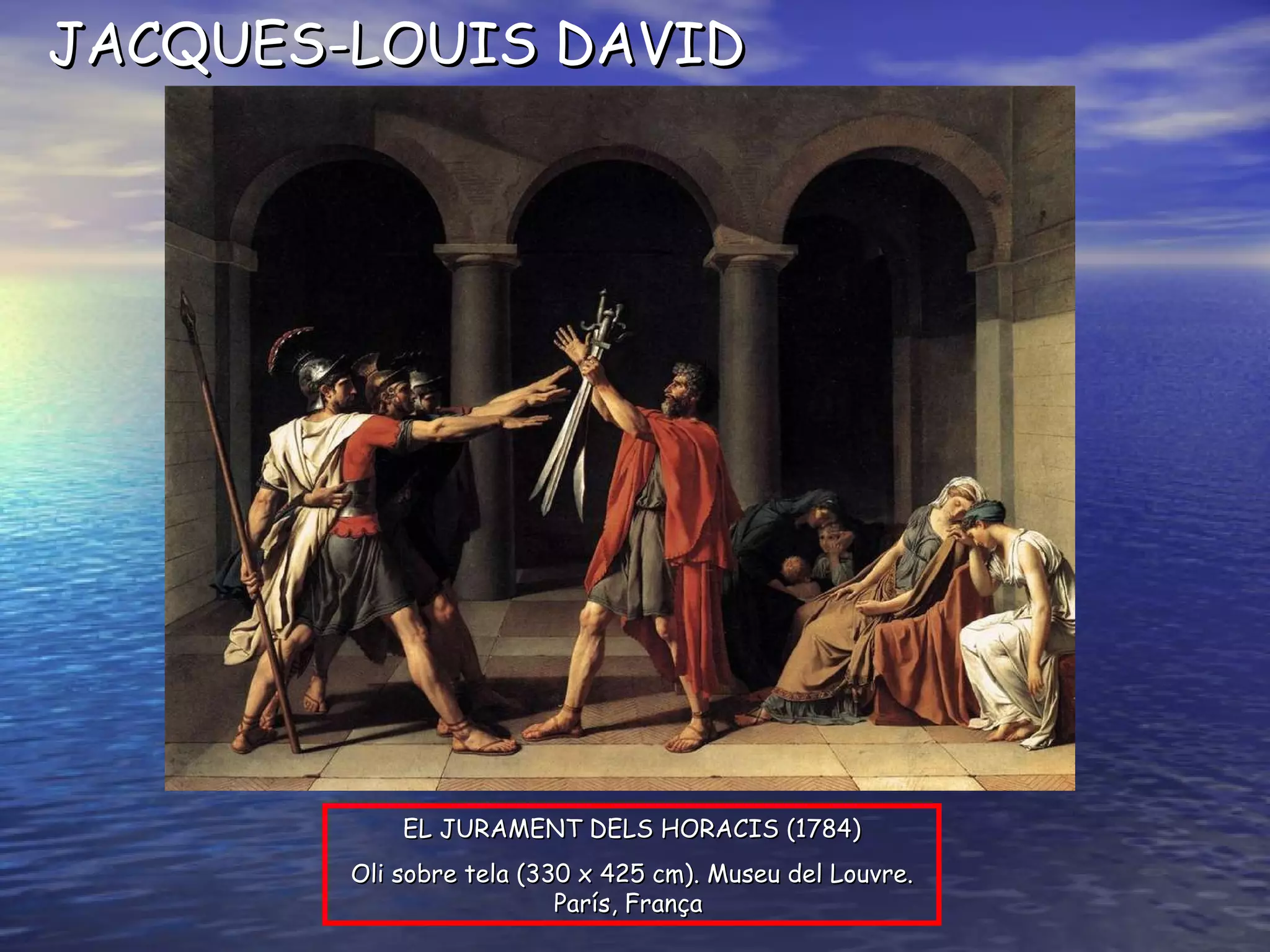 EL JURAMENT DELS HORACIS ( 1784 ) O li sobre tela  ( 330 x 425 cm ).  Museu del Louvre. París, França   JACQUES-LOUIS DAVID 