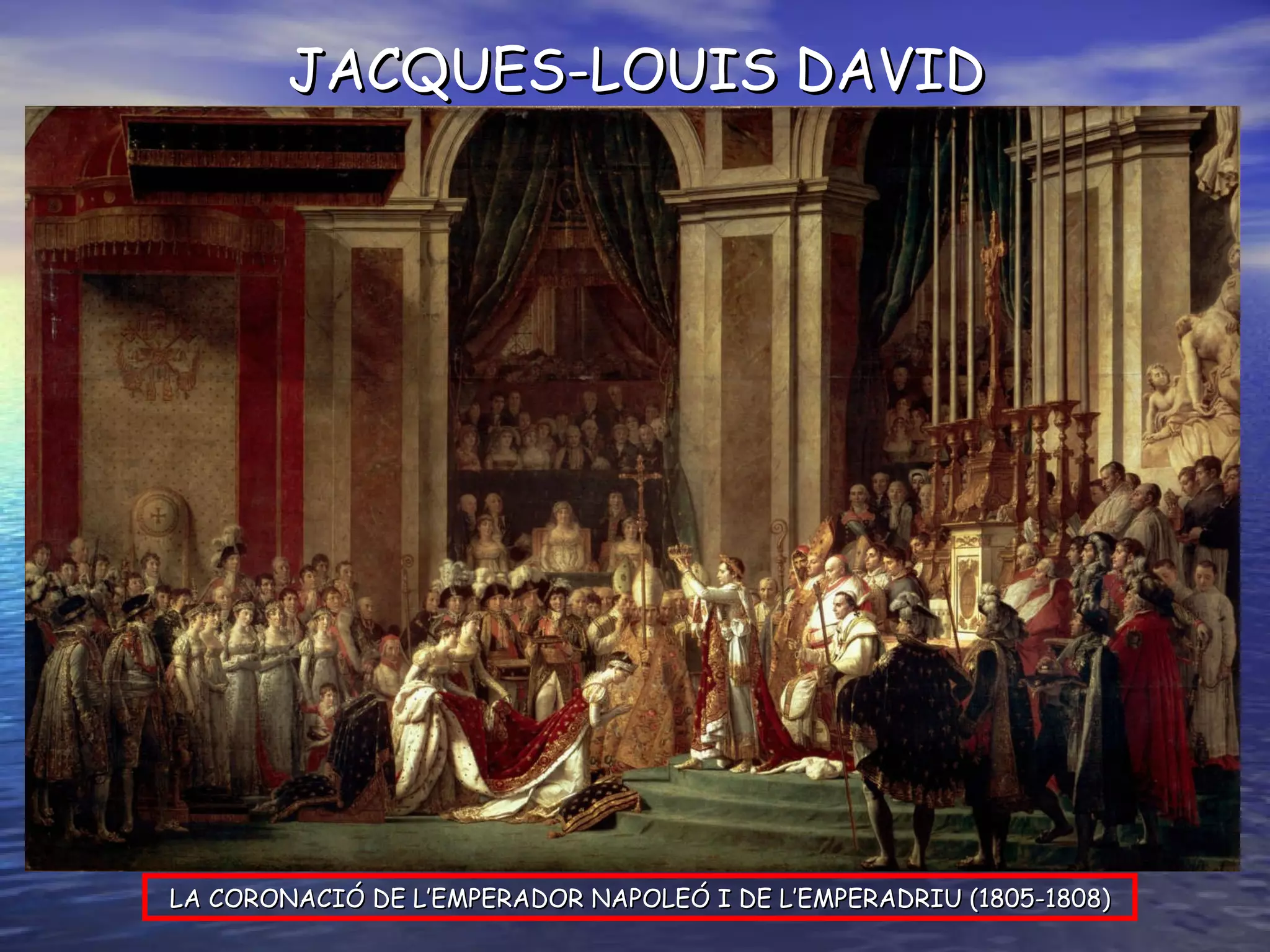 LA CORONACIÓ DE L’EMPERADOR NAPOLEÓ I DE L’EMPERADRIU (1805-1808) JACQUES-LOUIS DAVID 