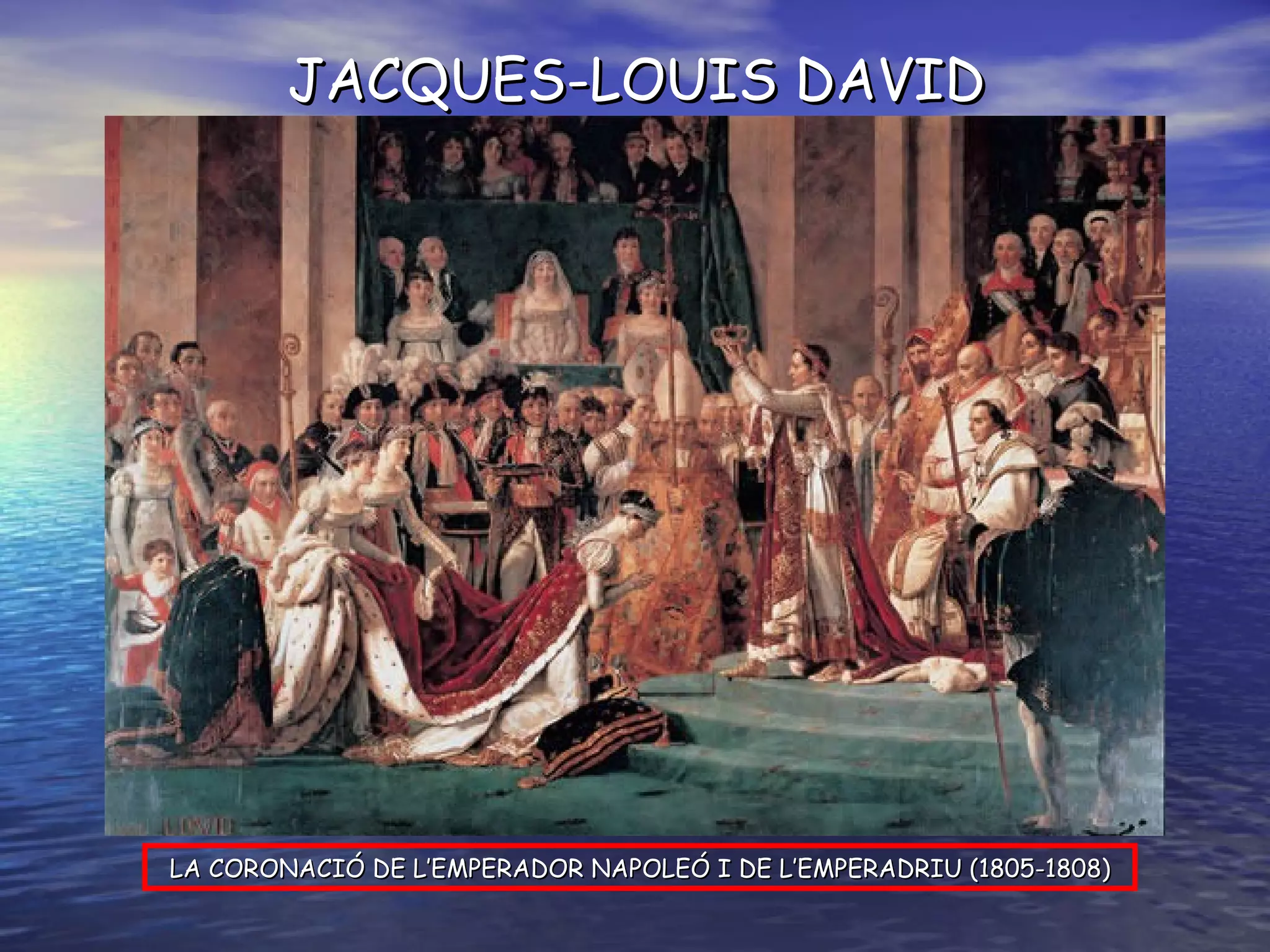 LA CORONACIÓ DE L’EMPERADOR NAPOLEÓ I DE L’EMPERADRIU (1805-1808) JACQUES-LOUIS DAVID 