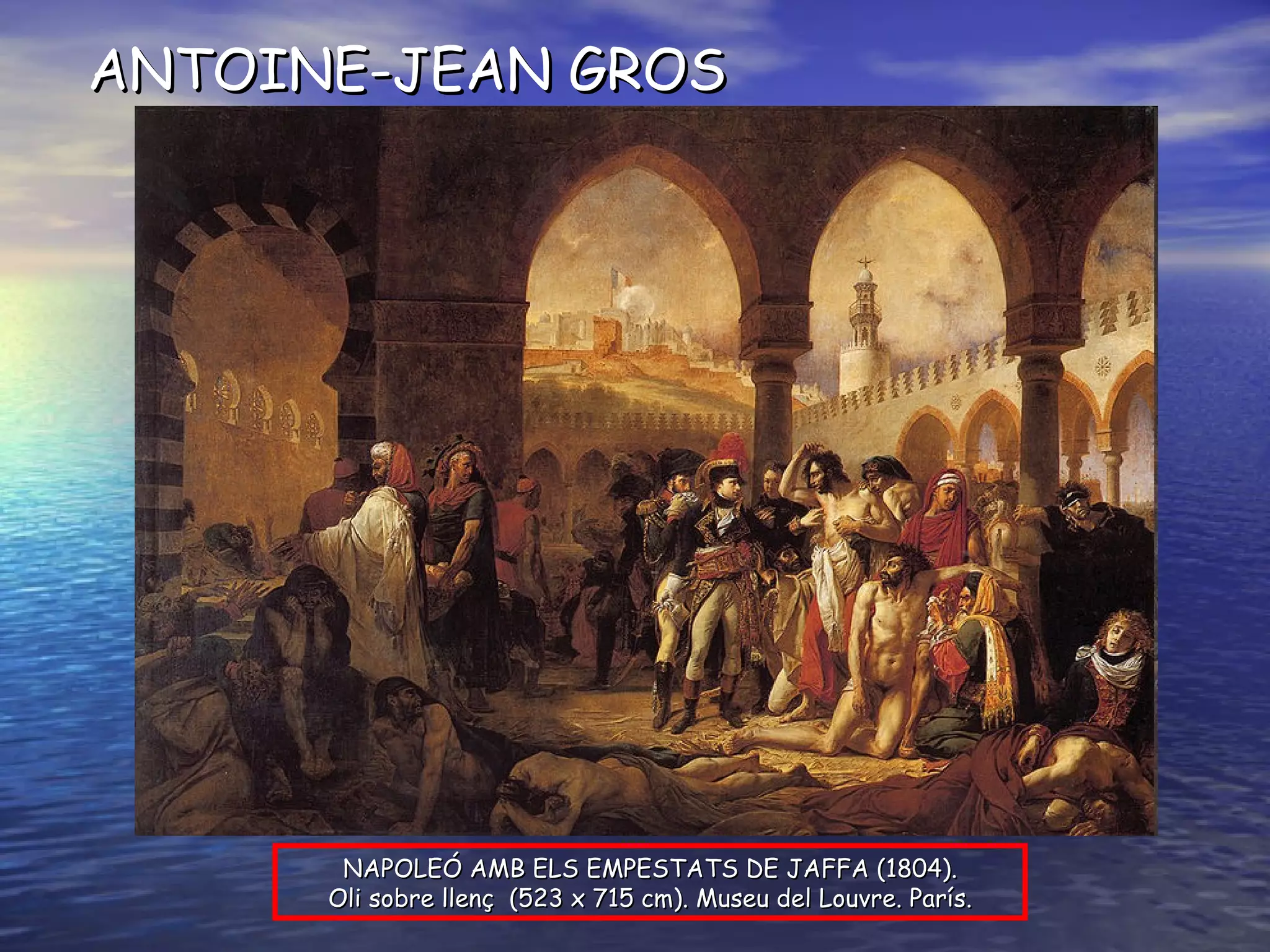ANTOINE-JEAN GROS NAPOLEÓ AMB ELS EMPESTATS DE JAFFA (1804). Oli  sobre llenç  (523 x 715 cm). Museu del Louvre. París. 