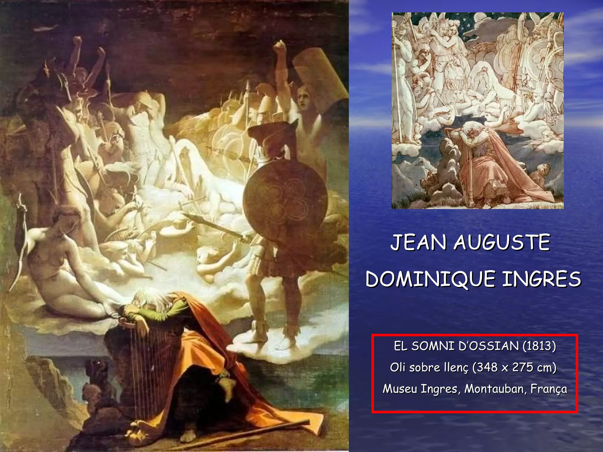 EL SOMNI D’OSSIAN ( 181 3) O li sobre  llenç ( 3 48  x 27 5  cm )   Museu  Ingres ,  Montauban , França JEAN AUGUSTE  DOMINIQUE INGRES 