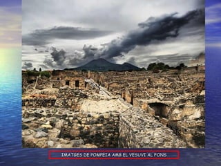 IMATGES DE POMPEIA AMB EL VESUVI AL FONS 