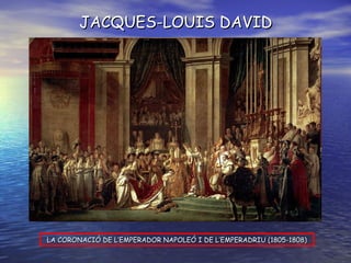 LA CORONACIÓ DE L’EMPERADOR NAPOLEÓ I DE L’EMPERADRIU (1805-1808) JACQUES-LOUIS DAVID 