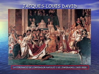 LA CORONACIÓ DE L’EMPERADOR NAPOLEÓ I DE L’EMPERADRIU (1805-1808) JACQUES-LOUIS DAVID 