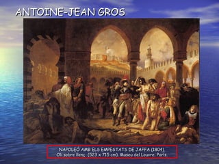 ANTOINE-JEAN GROS NAPOLEÓ AMB ELS EMPESTATS DE JAFFA (1804). Oli  sobre llenç  (523 x 715 cm). Museu del Louvre. París. 