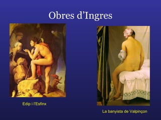 Obres d’Ingres Edip i l’Esfinx La banyista de Valpinçon 