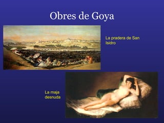 Obres de Goya La pradera de San Isidro La maja desnuda 