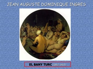 JEAN AUGUSTE DOMINIQUE INGRES




          ODALISCA (1839)
 