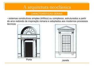 A arquitetura neoclássica 
Cânones estruturais, formais e 
estéticos da arte clássica 
Adaptação às exigências da 
época 
CARACTERÍSTICAS GERAIS 
- utilização de materiais 
nobres tradicionais 
(mármore, granito, madeira) 
e modernos (ladrilho 
cerâmico e ferro fundido), 
de baixo custo e maior 
funcionalidade 
Robert Adam, Kedleston House, 
Marble Hall (átrio de mármore) 
Edifícios com novas funções 
e novos materiais) 
 