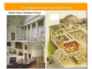 A arquitetura neoclássica 
CARACTERÍSTICAS GERAIS 
- organização geométrica e formal dos espaços interiores, aliada à 
preocupaçao funcional do espaço: 
- elementos estruturais com formas clássicas 
- pintura mural 
- relevo em estuque 
 