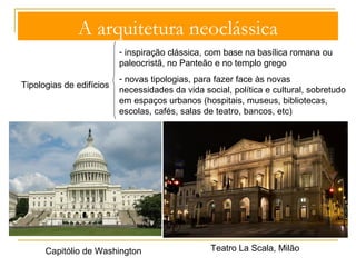A arquitetura neoclássica 
CARACTERÍSTICAS GERAIS 
Objetivos 
- Robustez 
- nobreza 
- sobriedade 
- monumentalidade 
Ideário neoclássico 
Robert Adam, Kedleston House 
 