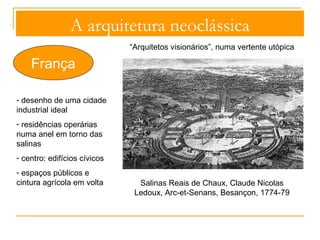 A arquitetura neoclássica 
França 
Victor Louis, Teatro de Bordéus, 1777 
 