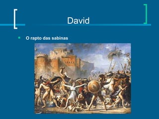 David
 O rapto das sabinas
 