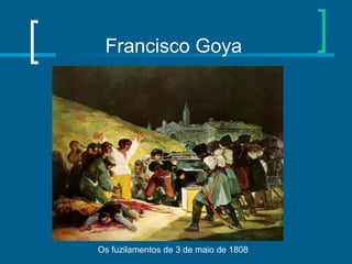 Francisco Goya
Os fuzilamentos de 3 de maio de 1808
 