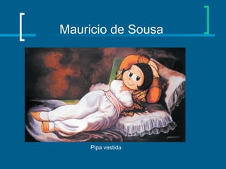 Mauricio de Sousa
Pipa vestida
 
