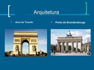 Arquitetura
 Arco do Triunfo  Porta de Brandemburgo
 