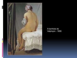 A banhista de
Valpinçon - 1808
 