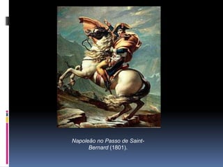 Napoleão no Passo de Saint-
Bernard (1801).
 