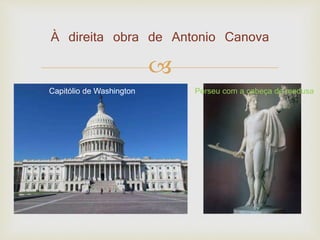 À direita obra de Antonio Canova 
 
Capitólio de Washington Perseu com a cabeça de medusa 
