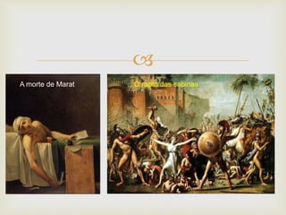  
A morte de Marat O rapto das sabinas 
 