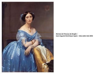 Retrato da Princesa de Broglie –
Jean-Auguste Dominique Ingres – óleo sobre tela 1853
 