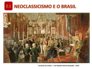 2.1
Coroação de D.Pedro I – Jean-Baptiste Debret (litografia – 1818)
 