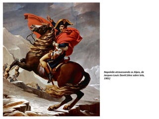 Napoleão atravessando os Alpes, de
Jacques-Louis David (óleo sobre tela,
1901)
 