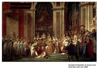 Coroação de Napoleão, de Jacques-Louis
David (óleo sobre tela, 1808)
 
