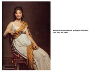 Retrato de Amelia van Buren, de Jacques-Louis David
(óleo sobre tela, 1808)
 