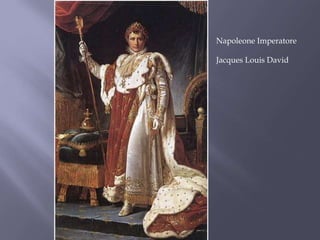 Napoleone Imperatore
Jacques Louis David
 