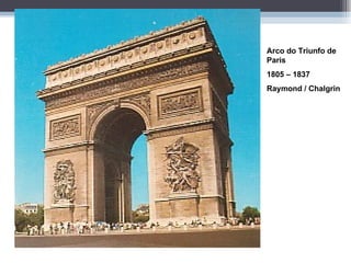 Arco do Triunfo de Paris  1805 – 1837 Raymond / Chalgrin 