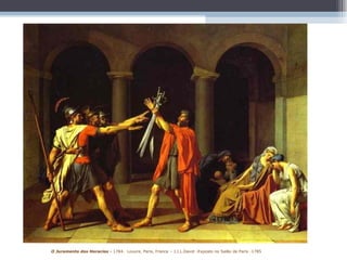 O Juramento dos Horacios -  1784.  Louvre, Paris, France – J.J.L.David - Exposto no Salão de Paris -1785 