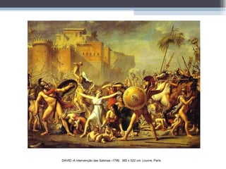 DAVID -A intervenção das Sabinas -1799.  385 x 522 cm. Louvre, Paris 
