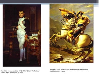 Napoleão  em seu escritório-  1812. 204 x 125 cm. The National Gallery of Art, Washington, DC, USA. Napoleão -  1800. 260 x 221 cm. Musée National de Malmaison, Rueil-Malmaison, France. 