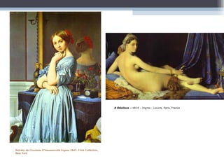 Retrato de Countess D'Haussonville.Ingres 1845. Frick Collection, New York A Odalisca –  1814 – Ingres - Louvre, Paris, France 