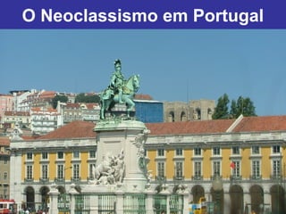 O Neoclassismo em Portugal
 